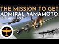 Operation vengeance  the mission to take down isoroku yamamoto  18th april 1943