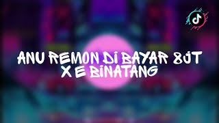 ANU REMON DI BAYAR 8JT X BINATANG (Raka Remixer) FT. DJ MHMMD-G