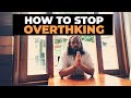 How to stop overthinking to calm your mind and enjoy your life