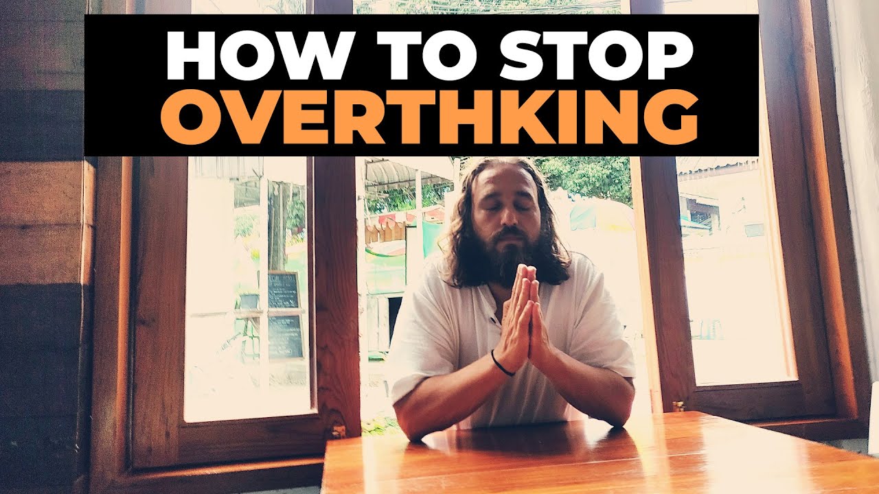 How to Stop Overthinking to Calm Your Mind (and Enjoy Your Life) - YouTube
