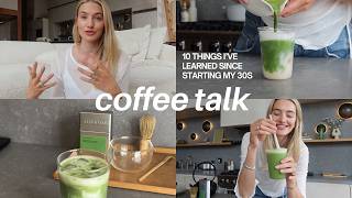 10 Things I’ve learned since starting my  30’s | Coffee Talks