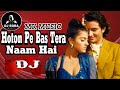Hoton Pe Bas Tera Naam Hai || Yeh Dillagi || Hindi Old Dj Remix Song || Mk Music (Dj Egra)💯2023 Song