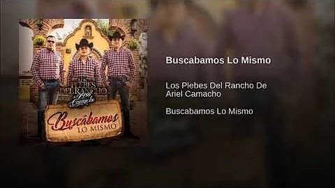 Buscábamos Lo Mismo - Los Plebes Del Rancho De Ariel Camacho (Buscábamos Lo Mismo)
