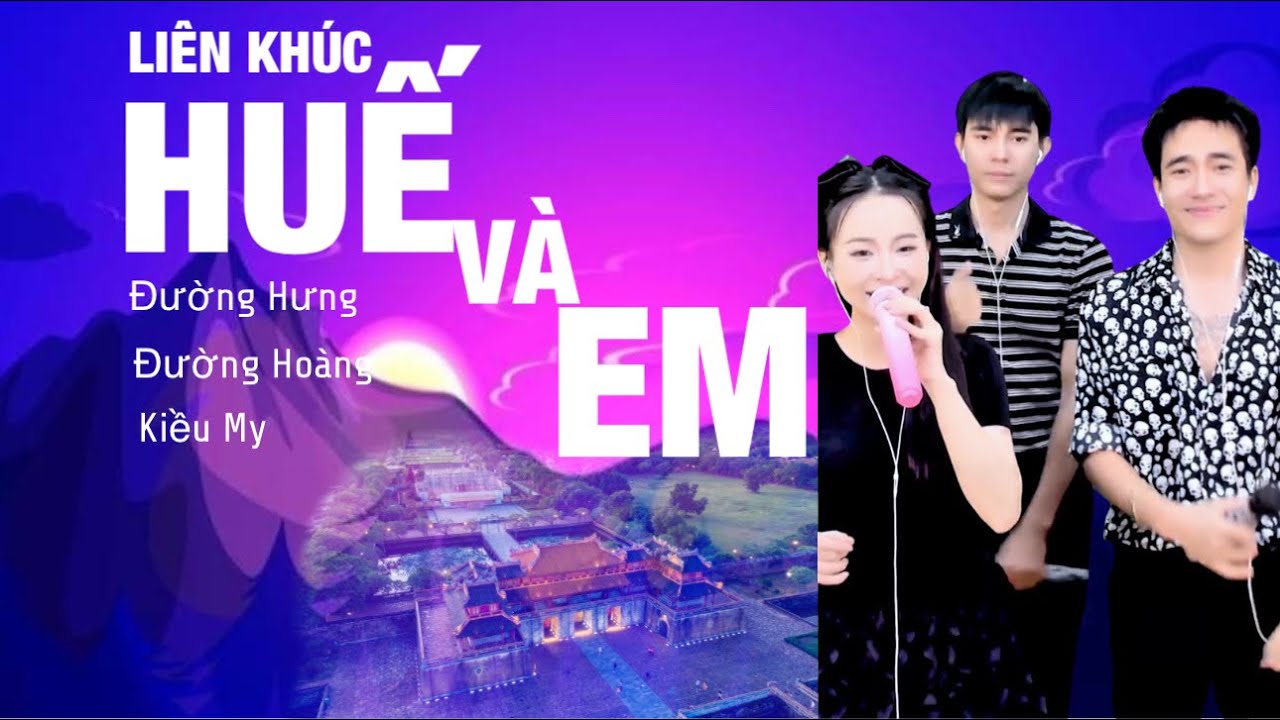 LIÊN KHÚC : HUẾ VÀ EM || ĐƯỜNG HƯNG x ĐƯỜNG HOÀNG x KIỀU MY || COVER