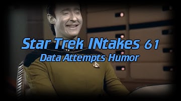 Star Trek INtakes: Data Attempts Humor