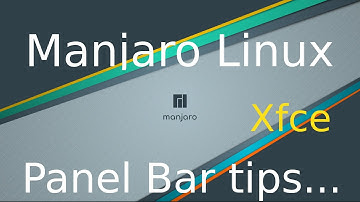 Manjaro Linux - Xfce - Panel Bar settings and tips.