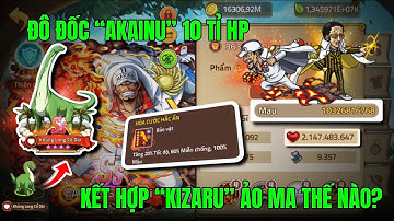 HUYỀN THOẠI HẢI TẶC - AKAINU VỚI SỨC MẠNH 10 TỈ HP KẾT HỢP BỘ 3 ĐÔ ĐỐC...BẤT BẠI TRONG MỖI TRẬN PK..