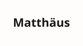 วิธีการออกเสียง Matthäus