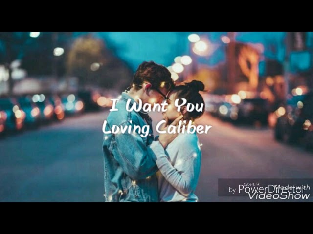 I Want You - Loving Caliber [ Lyrics / lyric video ] class=