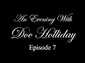 An Evening With Doc Holliday, Episode 7,  THE TRAIL TO TOMBSTONE