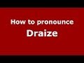 How to pronounce Draize (French/France) - PronounceNames.com