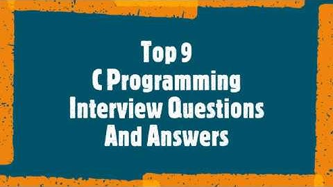 Top 9 "C Programming Interview Questions And Answers"