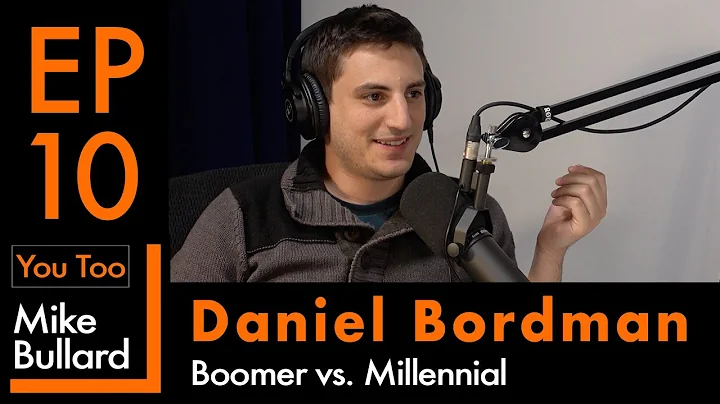 EP #10 Daniel Bordman | Boomer vs. Millennial