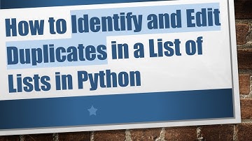 How to Identify and Edit Duplicates in a List of Lists in Python