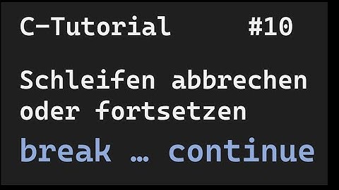 C-Programmierung #10 - mit break und continue den Schleifenablauf ändern