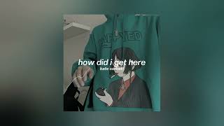 kate corbett // how did i get here (slowed to perfection)