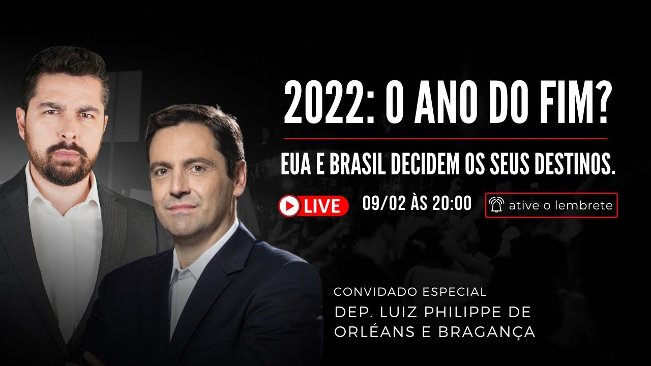 Paulo Figueiredo e Dep. Luiz Philippe de Orléans e Bragança – 2022: O Ano do Fim?