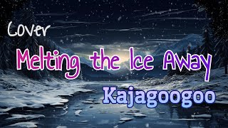 [Cover] Melting the ice Away / Kajagoogoo