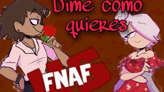 Dime como quieres que te quiera💔 - FNAFHS Animatic