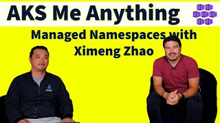 Managed Namespaces with Ximeng Zhao: AKS Me Anything: Azure Kubernetes Service