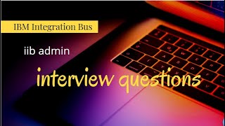 iib admin - interview questions - IBM Integration Bus
