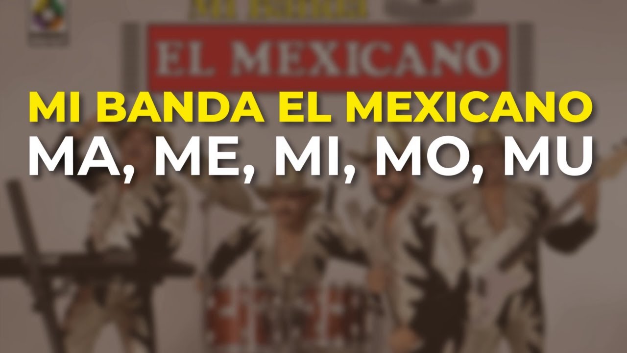 Mi banda el mexicano ma me mi mo mu