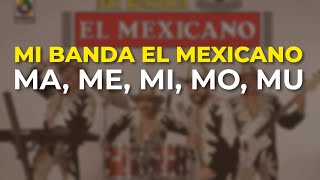Video thumbnail of "Mi Banda El Mexicano - Ma, Me, Mi, Mo, Mu (Audio Oficial)"