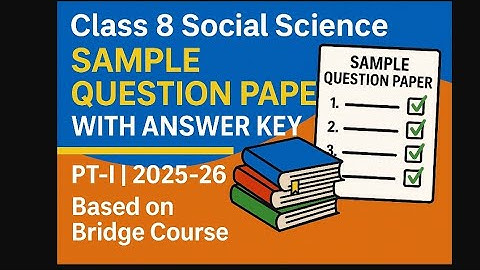 Class 8 Social Science PT-I (2025-26)Sample Question Paper with Answer Key(based on Bridge course)