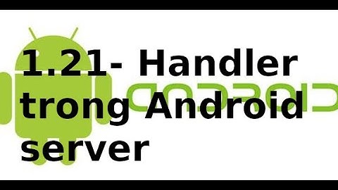 Android Networking - 1.21 - Sử dụng Handler trong android server