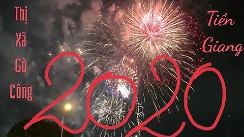 Ngắm pháo Hoa đêm giao thừa 30 tết 2020 Xuân Canh Tý tại Thị xã Gò Công ❤