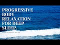 PROGRESSIVE BODY RELAXATION FOR DEEP SLEEP GUIDED SLEEP MEDITATION for relaxation and sleep