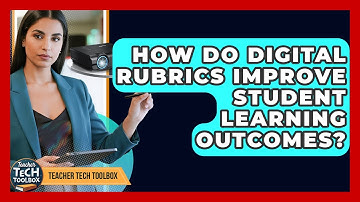 How Do Digital Rubrics Improve Student Learning Outcomes? - Teacher Tech Toolbox