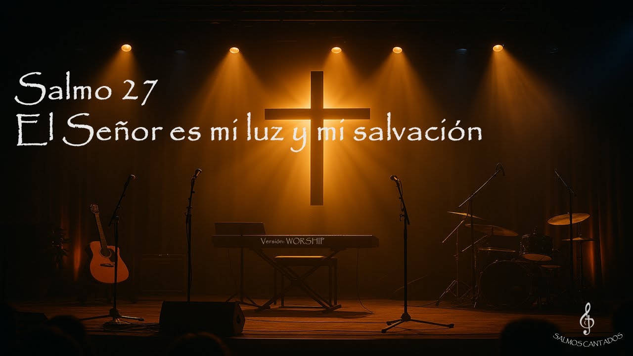 Salmo 27 – El Señor es mi luz y mi salvación (Versión Worship) | Salmos Cantados