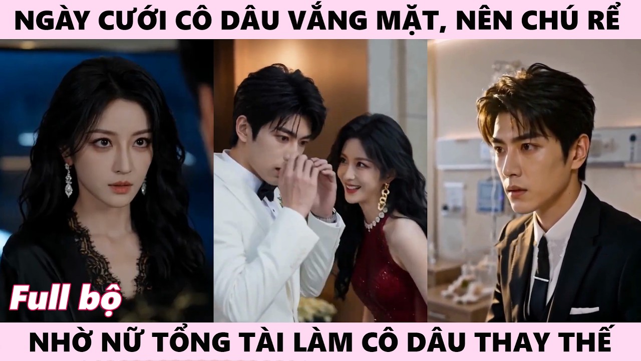 Chú Rể Kết Hôn Thiếu Cô Dâu Nên Nhờ Nữ Tổng Tài Làm Cô Dâu, Ngày Cưới Vắng Mặt, Cưới Luôn Kẻ Thù