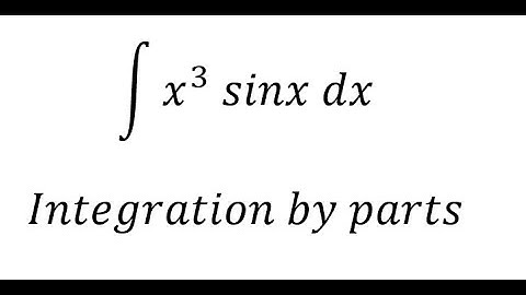 Calculus Help: ∫ x^3  sinx dx - Integration by parts - Techniques - Solutions
