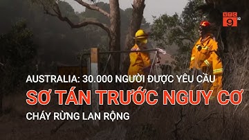 AUSTRALIA: 30.000 NGƯỜI ĐƯỢC YÊU CẦU SƠ TÁN TRƯỚC NGUY CƠ CHÁY RỪNG LAN RỘNG | VTC9
