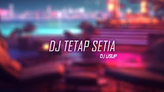 DJ Tetap Setia | DJ USUP