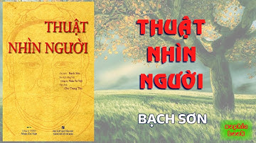 [Audiobook – Sách nói] THUẬT NHÌN NGƯỜI (Bạch Sơn)