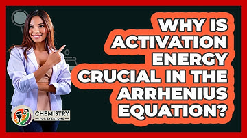 Why Is Activation Energy Crucial In The Arrhenius Equation? - Chemistry For Everyone