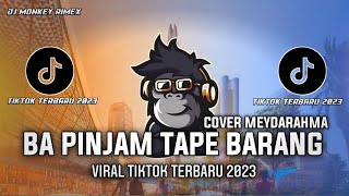 DJ BA PINJAM TAPE BARANG COVER MEYDARAHMA VIRAL TIKTOK 2023