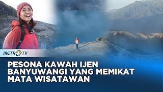 Pesona Kawah Ijen Banyuwangi yang Memikat Mata Wisatawan #journey