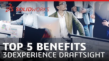 Top 5 Benefits — 3DEXPERIENCE DraftSight
