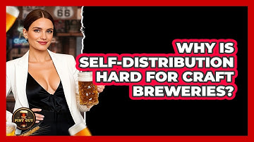 Why Is Self-distribution Hard For Craft Breweries? - The Pint Guy
