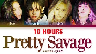 [10 HOURS] BLACKPINK Pretty Savage Lyrics (블랙핑크 Pretty Savage 가사) [Color Coded Lyrics\/Han\/Rom\/Eng]