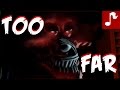 Too far  five nights at freddys 4 song