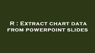 R : Extract chart data from powerpoint slides