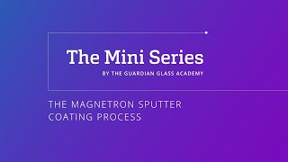 Architectural glass: The Magnetron Sputter coating process