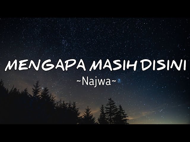 Lagu yang sekarang lagi viral dan hits MENGAPA MASIH DISINI (Cover by Najwa) Lirik vidio class=