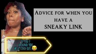 Advice for when you have a SNEAKY LINK