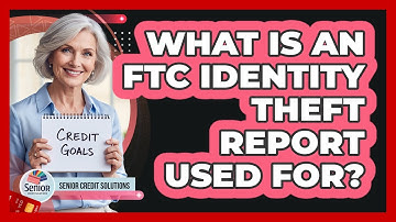 What Is an FTC Identity Theft Report Used For?